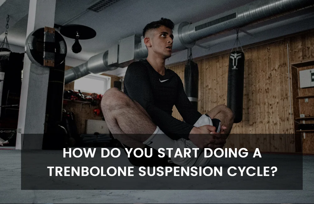 Starting Trenbolone Suspension Cycle