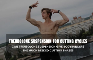 Trenbolone Suspension for Cutting Cycles