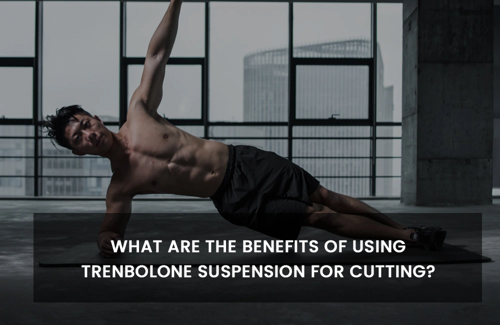 Trenbolone Suspension benefits