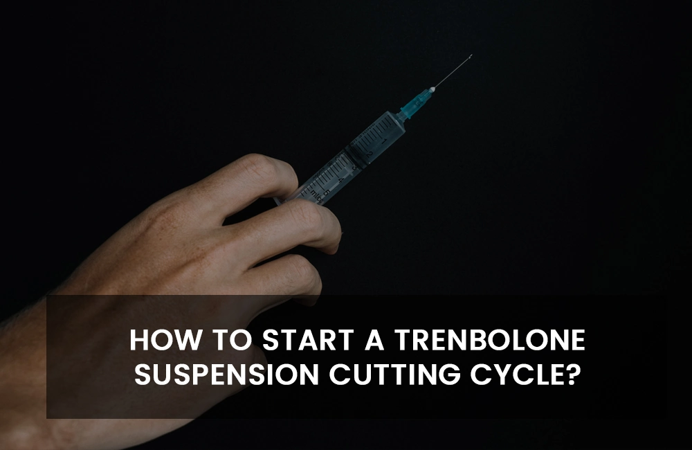 Starting Trenbolone Suspension cutting